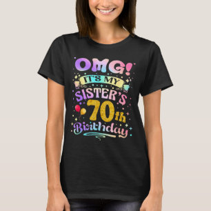 Omg Its My Sisters 70th Birthday Happy 70 Years Ol T-Shirt