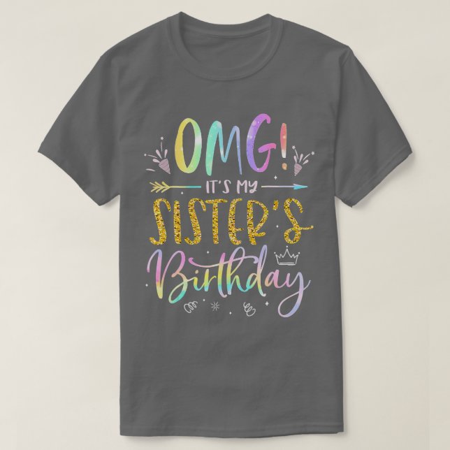 OMG Its My Sisters Birthday BDay Girl Brother ie D T-Shirt (Design Front)