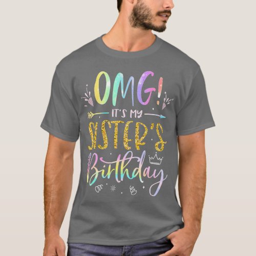 OMG Its My Sisters Birthday BDay Girl Brother ie D T_Shirt