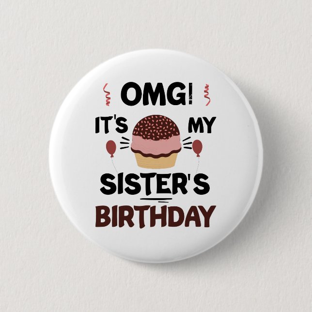 Omg Its My Sisters Birthday Party Birthday Shirt Button (Front)