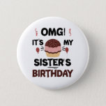 Omg Its My Sisters Birthday Party Birthday Shirt Button<br><div class="desc">Omg Its My Sisters Birthday Party Funny Sisters Birthday Gift</div>
