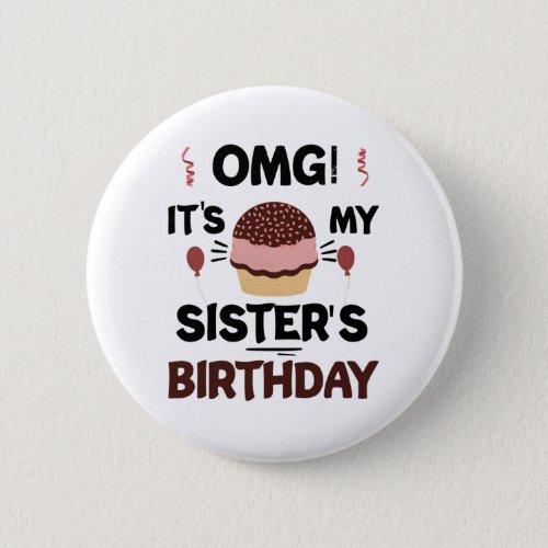 Omg Its My Sisters Birthday Party Birthday Shirt Button