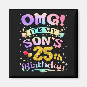 Omg Its My Sons 25th Birthday Happy 25 Years Old Magnet