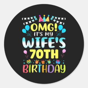 Omg Its My Wifes 70th Birthday Sweet 70 Years Old  Classic Round Sticker