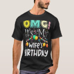 Omg Its My Wifes Birthday Cool Party T-Shirt<br><div class="desc">Omg Its My Wifes Birthday Cool Party</div>