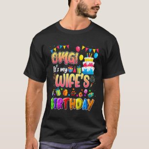 Omg It's My Wife's Birthday Family Omg Its My Bir T-Shirt