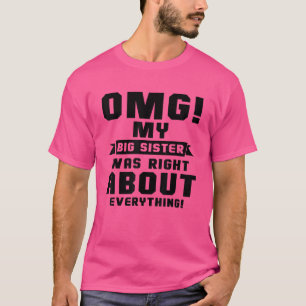Omg My Big Sister Was Right About Everything 4 T-Shirt