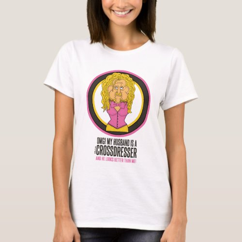 OMG My husband is a crossdresser funny cartoon T_Shirt