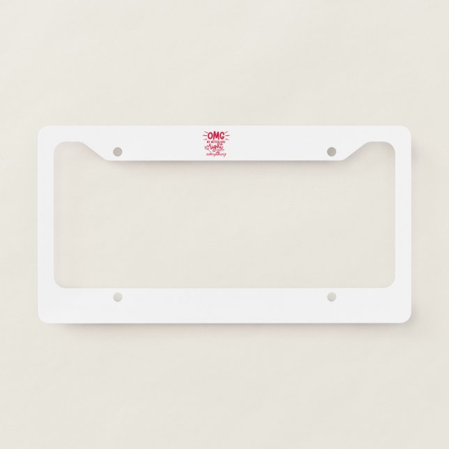 OMG My Mom Was Right About Everything Mother's Day License Plate Frame (Front)