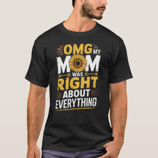 OMG My Mom Was Right About Everything mothers day  T-Shirt