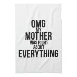 Omg My Mother Was Right About Everything Kitchen Towel Omg My Mother Was Right About Everything Kitchen Towel
