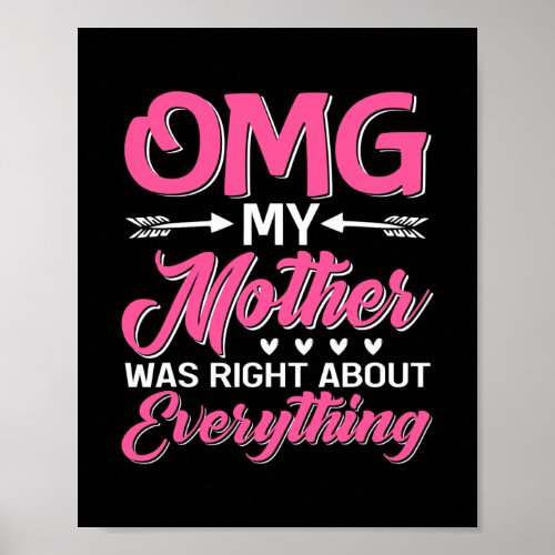 OMG My Mother Was Right About Everything Mothers Poster