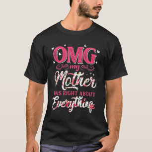 OMG My Mother Was Right About Everything Mother's T-Shirt