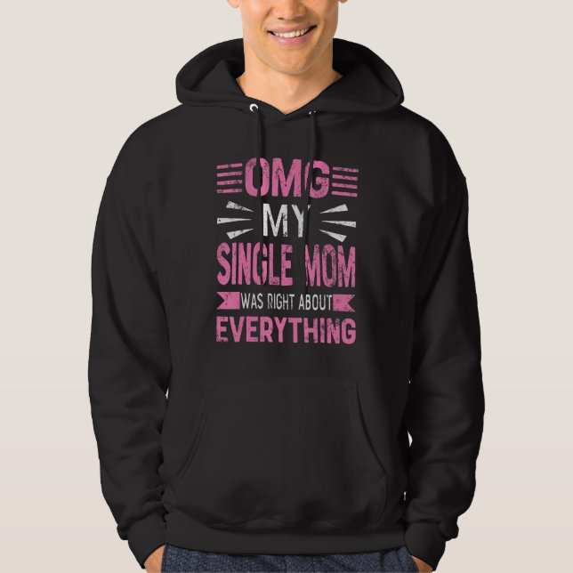 Omg My Single Mom Was Right About Everything Mothe Hoodie (Front)