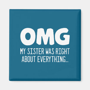 Omg My Sister Was Right About Everything - Funny S Magnet