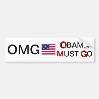 Omg...obama Must Go Bumper Sticker by VORTEX1155 at Zazzle