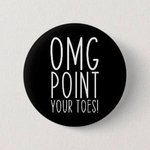 Omg Point Your Toes Dancing Great Dance Teachers C Button