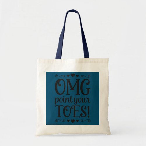 OMG Point Your Toes Funny Ballet Dance Teacher  Tote Bag