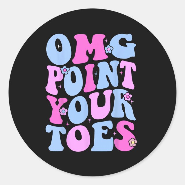 Omg Point Your Toes Funny Dancing Teacher Tap Danc Classic Round Sticker (Front)