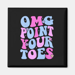 Omg Point Your Toes Funny Dancing Teacher Tap Danc Magnet