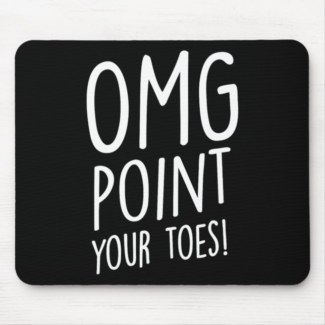 Omg Point Your Toes - Tap Dancing Tap Dancer Tap D Mouse Pad (Front)