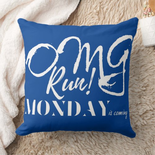 OMG Run Monday is coming funny quote Throw Pillow