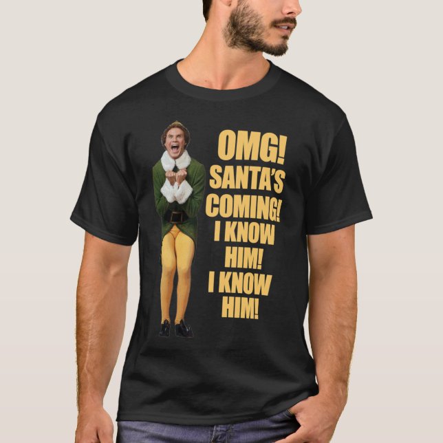 OMG!! SANTA&x27;S COMING I KNOW HIM!I KNOW HIM!! E T-Shirt (Front)