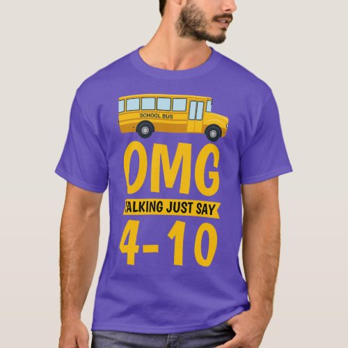 Omg stage talking just say 104 School Bus Driver 4 T_Shirt