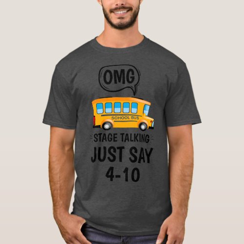 Omg stage talking just say 104 School Bus Driver 7 T_Shirt