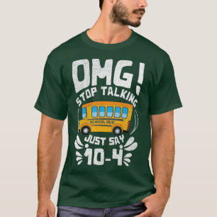 OMG Stop Talking Just Day 104 School Bus Driver T-Shirt