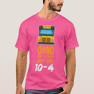 OMG Stop Talking Just Say 104 4 T-Shirt