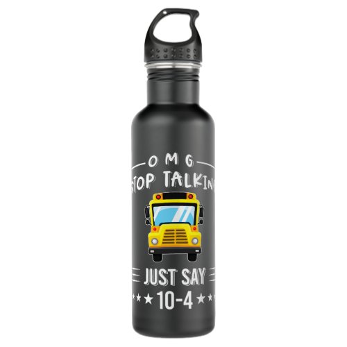 OMG stop talking just say 104 funny School Bus Dri Stainless Steel Water Bottle