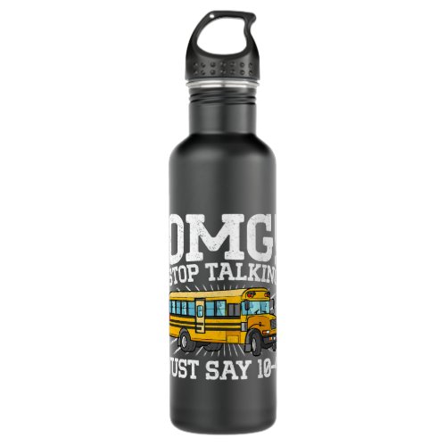 Omg Stop Talking Just Say 104 School Bus Driver Stainless Steel Water Bottle