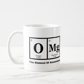 Omg The Element Of Amazement  Science Humor Coffee Mug by spacecloud9 at Zazzle