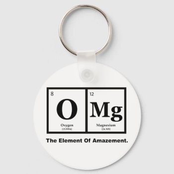 Omg The Element Of Amazement  Science Humor Keychain by spacecloud9 at Zazzle