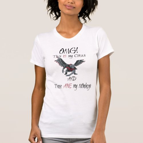 OMG This IS My Circus These ARE my Monkeys T_Shirt