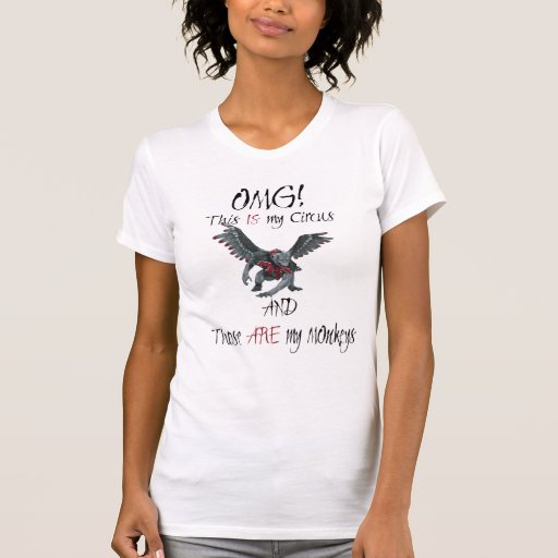 OMG This IS My Circus These ARE my Monkeys T-Shirt 