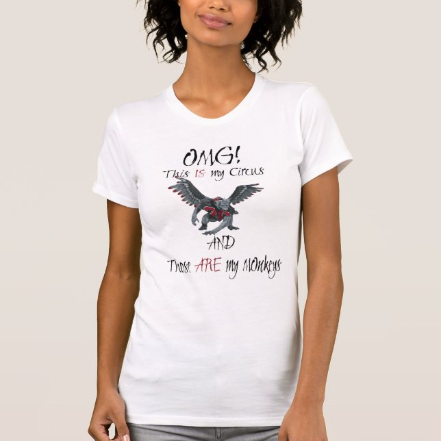 OMG This IS My Circus These ARE my Monkeys T-Shirt (Front)