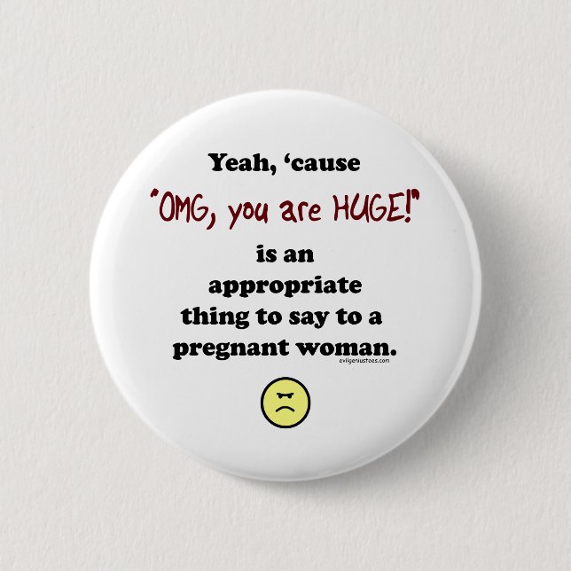 OMG, you are huge Button (Front)