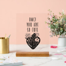 OMG! You are so cute - Acrylic Sign