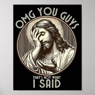 Omg You Guys I Never Said Tha Funny Sarcastic Quot Poster