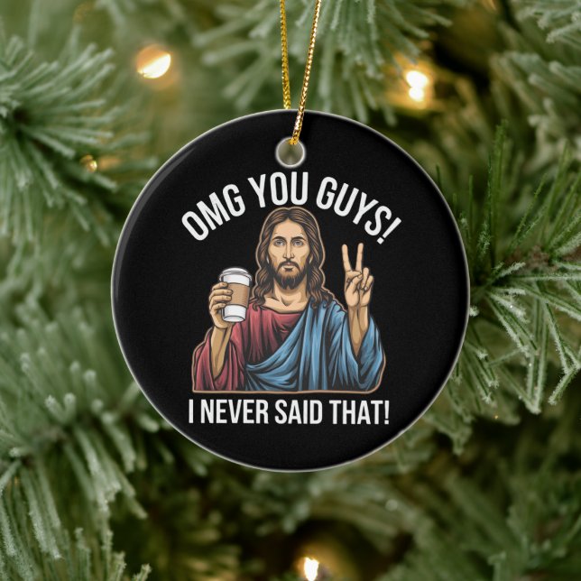OMG You Guys I Never Said That Ceramic Ornament (Tree)