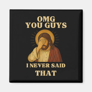 Omg You Guys I Never Said That Funny Sarcastic Quo Magnet