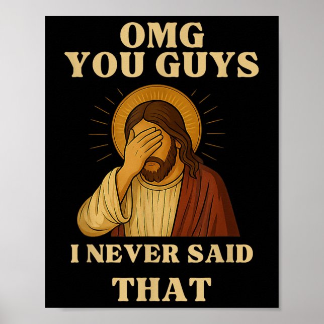 Omg You Guys I Never Said That Funny Sarcastic Quo Poster (Front)