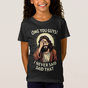 OMG You Guys, I Never Said That!” Humorous Quote T-Shirt