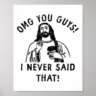 Omg You Guys I Never Said That Jesus _1  Poster