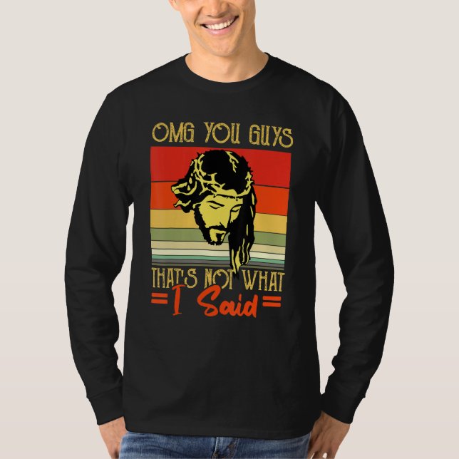 OMG You Guys That's Not What I Said Christian Fait T-Shirt (Front)