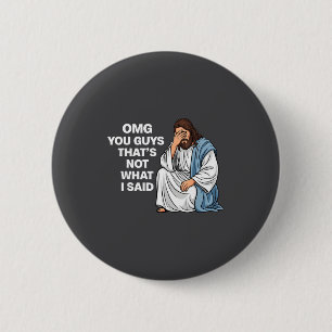 Omg You Guys That's Not What I Said Funny Jesus Me Button