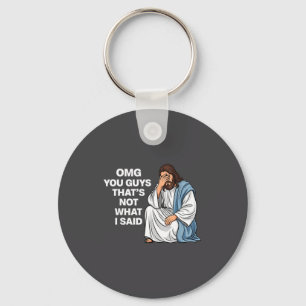 Omg You Guys That's Not What I Said Funny Jesus Me Keychain