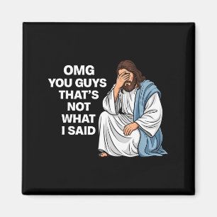 Omg You Guys That's Not What I Said Funny Jesus Me Magnet